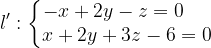 \dpi{120} l':\left\{\begin{matrix} -x+2y-z=0\; \; \; \; \; \\ x+2y+3z-6=0 \end{matrix}\right.